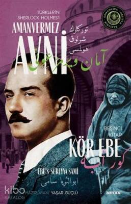 Kör Ebe - Türklerin Sherlock Holmesi Amanvermez Avni 5 Bir Osmanlı Polisiyesi (Osmanlıca Aslıyla Birlikte) - 1