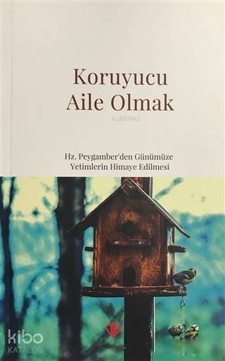 Koruyucu Aile Olmak Hz. Peygamberden Günümüze Yetimlerin Himaye Edilmesi - 1
