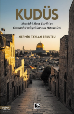 Kudüs Mescid-i Aksâ Tarihi ve Osmanlı Padişahlarının Hizmetleri - 1