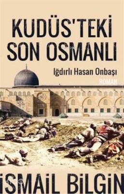 Kudüsteki Son Osmanlı Iğdırlı Hasan Onbaşı - 2