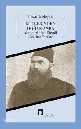 Küllerinden Doğan Anka Ahmet Mithat Efendi Üzerine Yazılar - 1
