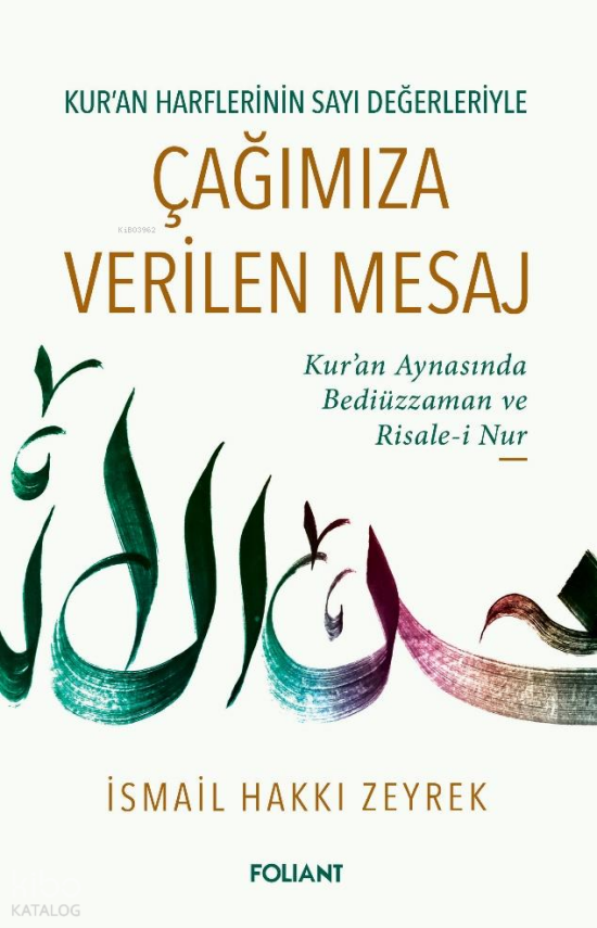 Kur-an Harflerinin Sayı Değerleriyle Çağımıza Verilen MesajKur-an Harflerinin Sayı Değerleriyle Kur’an Aynasında Bediüzzaman ve Risale-i Nur - 1