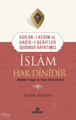 Kur’an-ı Kerim ve Hadis-i Şerifler Işığında Hayatımız - İslam Hak Dinidir - 1