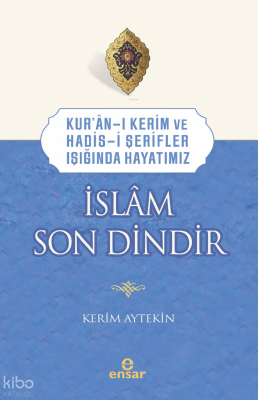 Kur’an-ı Kerim ve Hadis-i Şerifler Işığında Hayatımız - İslâm Son Dindir - 4