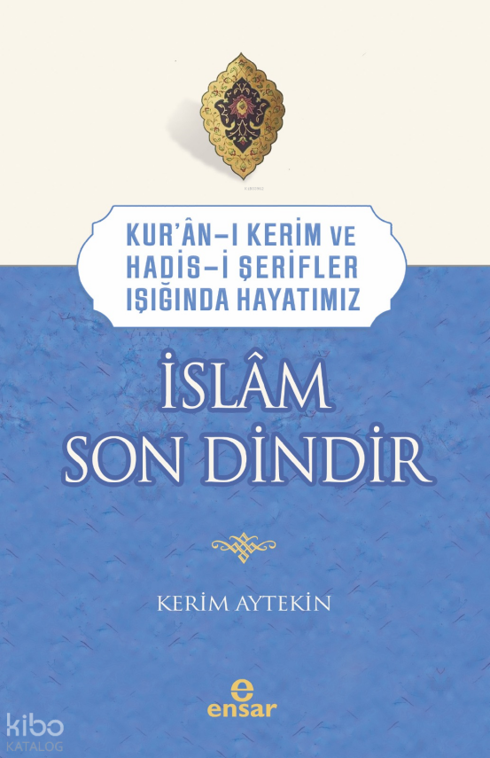 Kur’an-ı Kerim ve Hadis-i Şerifler Işığında Hayatımız - İslâm Son Dindir - 2