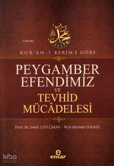Kur’an-ı Kerim’e Göre Peygamber Efendimiz Ve Tevhid Mücâdelesi - 1
