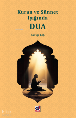 Kuran ve Sünnet Işığında Dua - Dua Yayıncılık