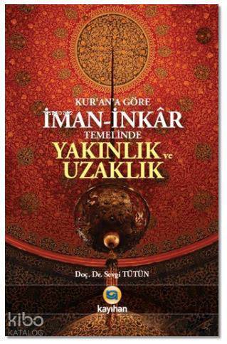 Kurana Göre İman - İnkar Temelinde Yakınlık ve Uzaklık - 1