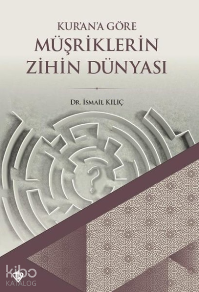 Kurana Göre Müşriklerin Zihin Dünyası - 2