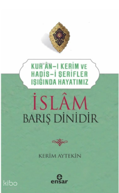 Kur’an’ı Kerim ve Hadis-i Şerifler Işığında Hayatımız - İslam Barış Dinidir - 1