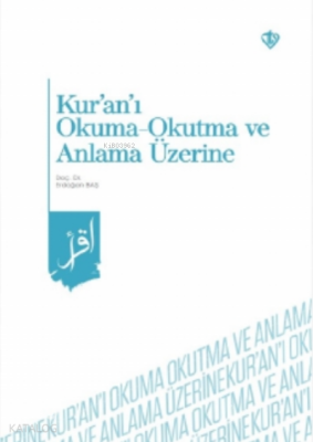 Kur’an’ı Okuma -Okutma ve Anlama Üzerine - Türkiye Diyanet Vakfı Yayınları