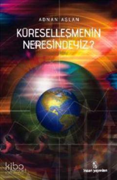 Küreselleşmenin Neresindeyiz? - İnsan Yayınları