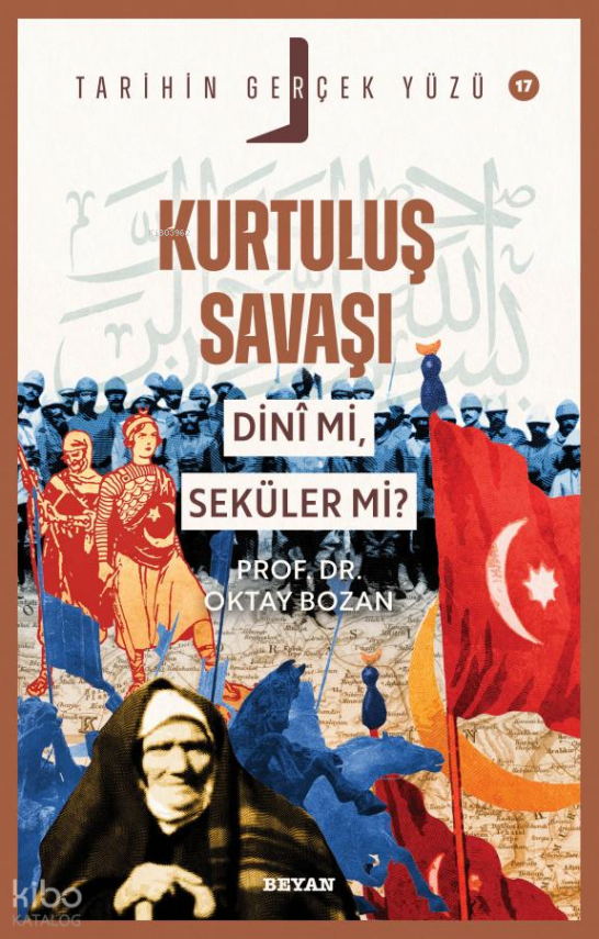 Kurtuluş Savaşı Dini Mi, Seküler Mi?Tarihin Gerçek Yüzü Serisi - 17 - 1