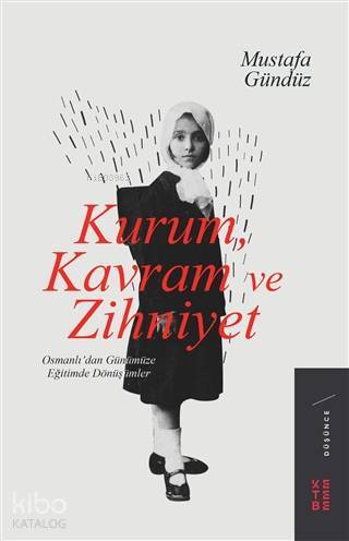 Kurum, Kavram ve Zihniyet Osmanlıdan Günümüze Eğitimde Dönüşümler - 1