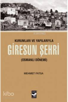 Kurumları ve Yapılarıyla Giresun Şehri (Osmanlı Dönemi) - 2