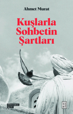 Kuşlarla Sohbetin Şartları - Ketebe Yayınları