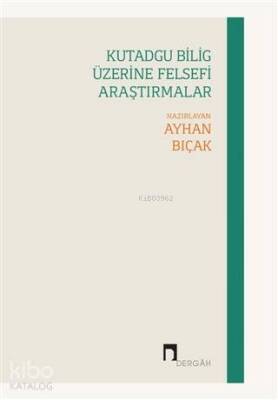 Kutadgu Bilig Üzerine Felsefi Araştırmalar - 2