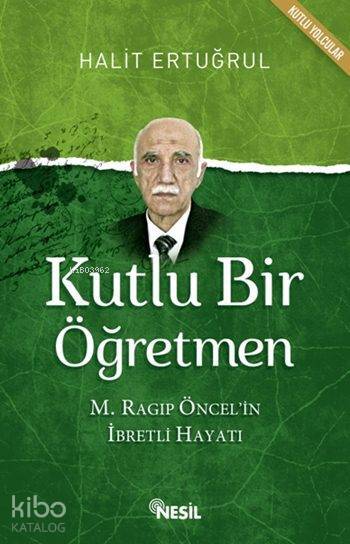 Kutlu Bir Öğretmen M. Ragıp Öncelin İbretli Hayatı - 1
