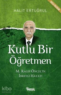 Kutlu Bir Öğretmen M. Ragıp Öncelin İbretli Hayatı - Nesil Yayınları (1)