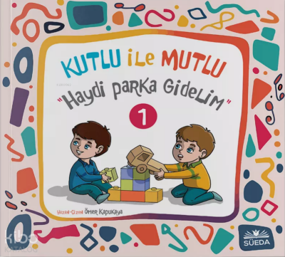 Kutlu ile Mutlu 1 - Haydi Parka Gidelim - Süedâ Yayıncılık