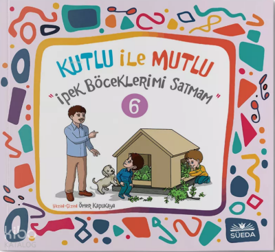Kutlu ile Mutlu 6 - İpek Böceklerimi Satmam - Süedâ Yayıncılık