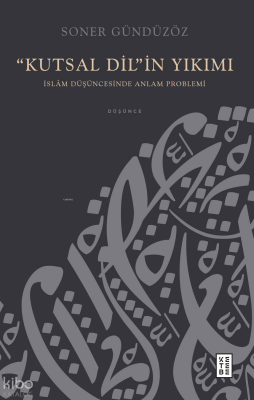 “Kutsal Dil”in Yıkımıİslâm Düşüncesinde Anlam Problemi - Ketebe Yayınları (1)