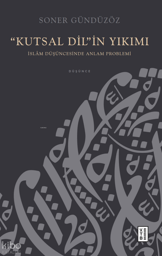 “Kutsal Dil”in Yıkımıİslâm Düşüncesinde Anlam Problemi - 2