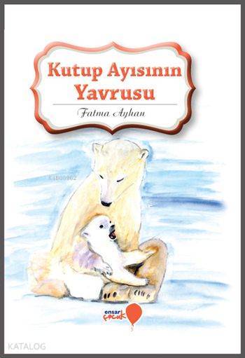 Kutup Ayısının Yavrusu Can Dostlarım Serisi - 1