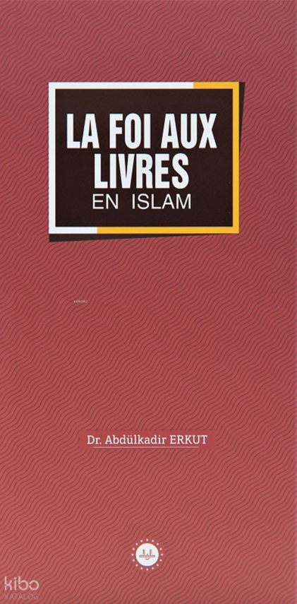 La Foi Aux Livres En Islam (İslamda Kitaplar İman) Fransızca - 1
