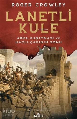 Lanetli Kule Akka Kuşatması ve Haçlı Çağının Sonu - 1