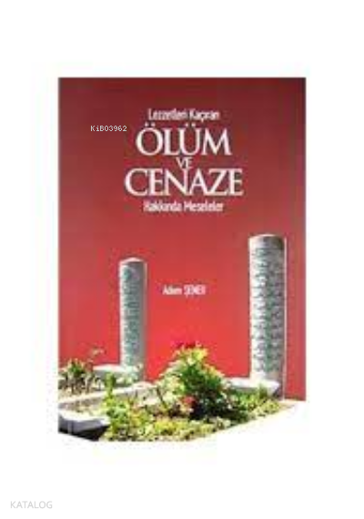 Lezzetleri Kaçıran Ölüm ve Cenaze Hakkında Meseleler - 1