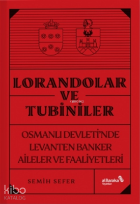 Lorandolar Ve TubinilerOsmanlı Devleti’nde Levanten Banker Aileler Ve Faaliyetleri - Albaraka Yayınları