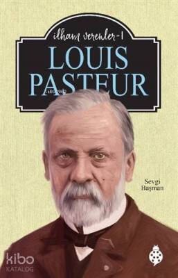 Louis Pasteur - İlham Verenler 1 - Uğurböceği Yayınları