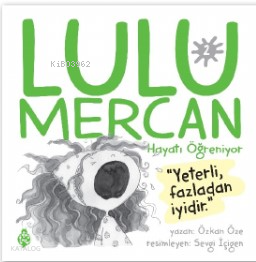 Lulu Mercan Hayatı Öğreniyor-2“Yeterli, Fazladan İyidir.” - 2