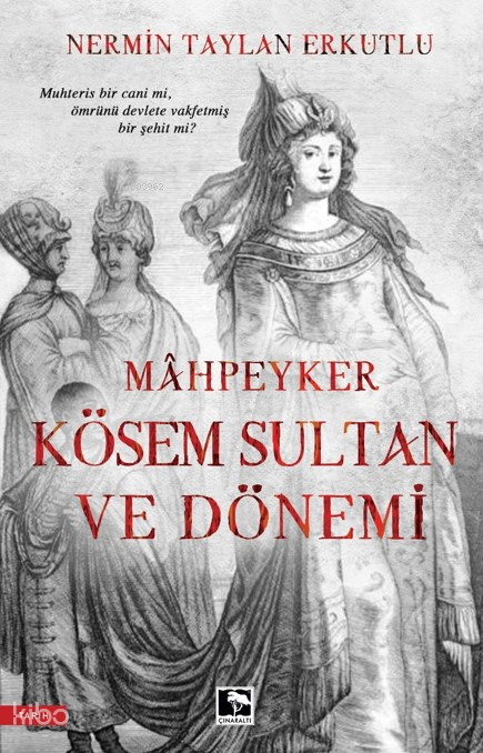 Mahpeyker Kösem Sultan Ve Dönemi - 1
