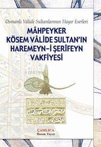 Mahpeyker Kösem Valide Sultanın Haremeyn-i Şerifeyn Vakfiyesi Osmanlı Valide Sultanlarının Hayır Eserleri - 1