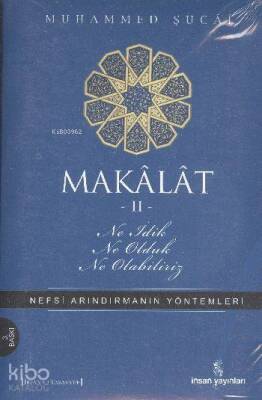 Makâlât 2 - Ne İdik, Ne Olduk, Ne Olabiliriz? Nefsi Arındırmanın Yöntemleri - İnsan Yayınları