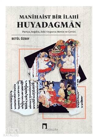 Manihaist Bir İlahi Huyadagman Partça, Soğdca, Eski Uygurca Metin ve Çeviri - 1