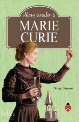 Marie Curie - İlham Verenler - 3 - Uğurböceği Yayınları (1)