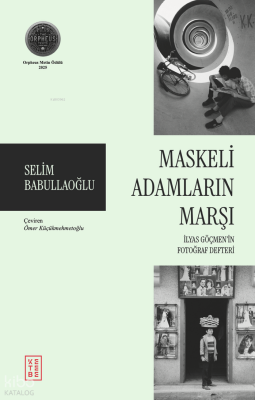 Maskeli Adamların Marşıİlyas Göçmen’in Fotoğraf Defteri - Ketebe Yayınları