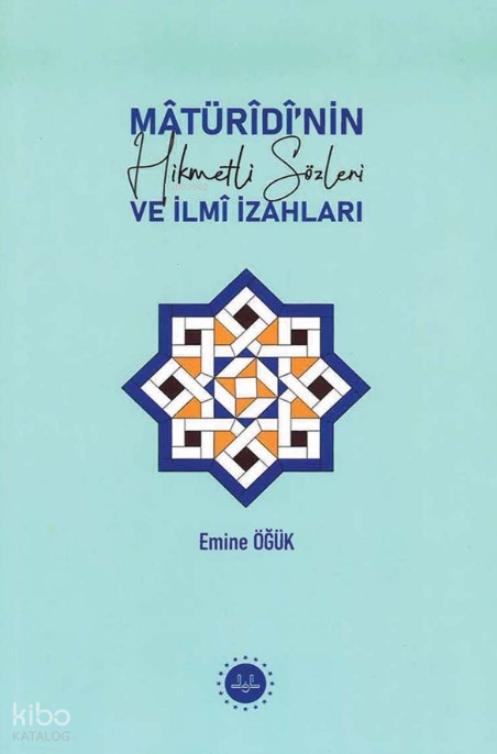 Matüridinin Hikmetli Sözleri ve İlmi İzahları - 1