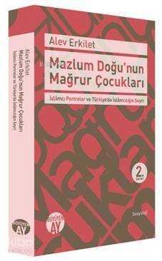 Mazlum Doğunun Mağrur Çocukları İslâmcı Portreler ve Türkiyede İslâmcılığın Seyri - 2