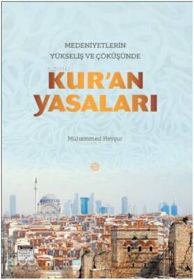 Medeniyetlerin Yükseliş ve Çöküşünde Kuran Yasaları - Mahya Yayıncılık