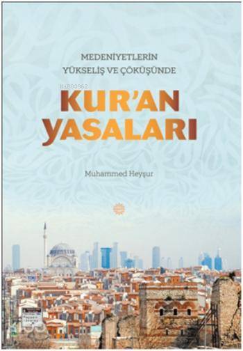 Medeniyetlerin Yükseliş ve Çöküşünde Kuran Yasaları - 1