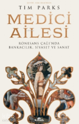 Medici AilesiRönesans Çağı’nda Bankacılık, Siyaset ve Sanat - Kronik Kitap