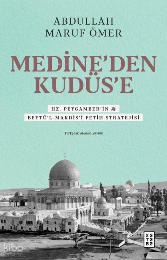 Medine’den Kudüs’eHz. Peygamber’in (sav) Beytü’l-Makdis’i Fetih Stratejisi - 2