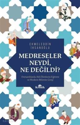 Medreseler Neydi, Ne Değildi? Osmanlılarda Akli İlimlerin Eğitimi ve Modern Bilimin Girişi - Kronik Kitap (1)