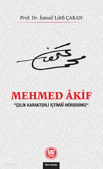 Mehmed Akif“Çelik Karakterli İçtimâî Mürşidimiz” - 1
