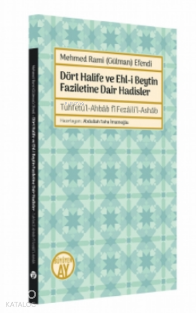 Mehmed Rami (Gülman) EfendiDört Halife ve Ehl-i Beytin Faziletine Dair Hadisler - Tuhfetü’l-Ahbâb fî Fezâili’l-Ashâb - 1