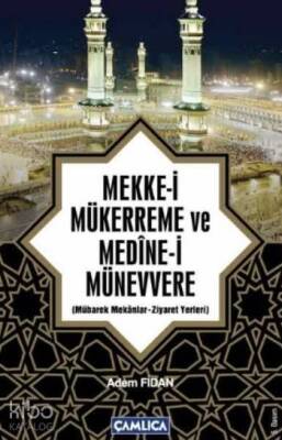 Mekke-i Mükerreme ve Medine-i Münevvere Mübarek Mekanlar - Ziyaret Yerleri - 1